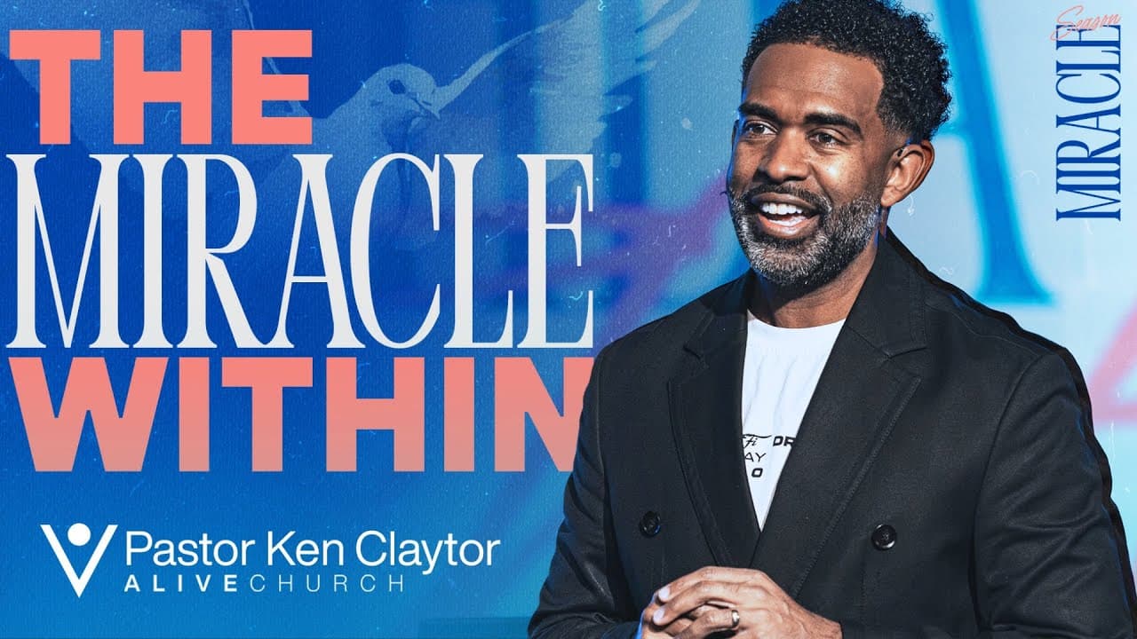 The Miracle Within // Miracle Season// Pastor Ken Claytor// Alive Church