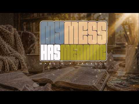 My Mess Has Meaning| Senior Pastor Dr. Marvin A. Jackson