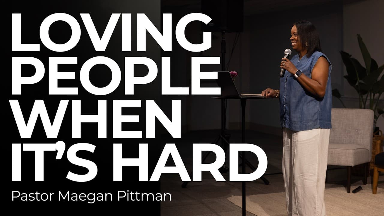 How To Love People When It's Hard | Pastor Maegan Pittman