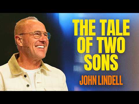 The Tale of Two Sons | Luke 15:11-32 | Life Changing Stories #7 | John Lindell
