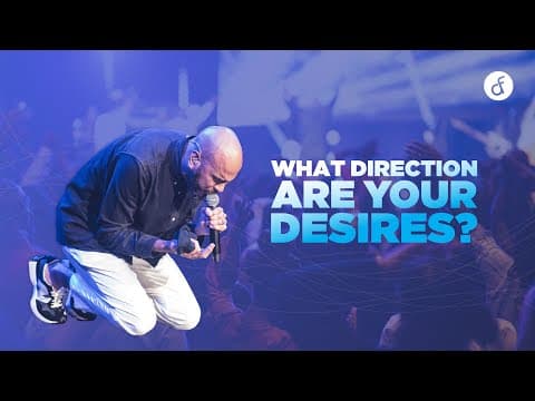 What Direction Are Your Desires? | Pastor William McDowell
