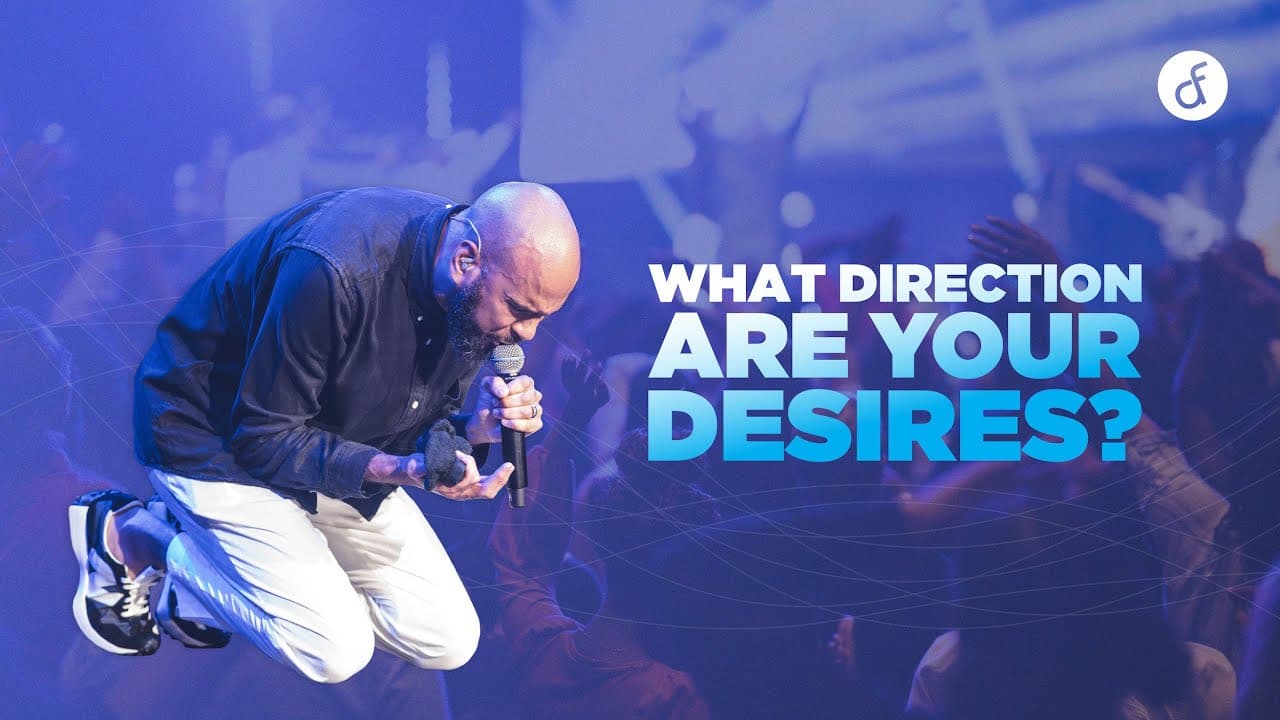 What Direction Are Your Desires? | Pastor William McDowell