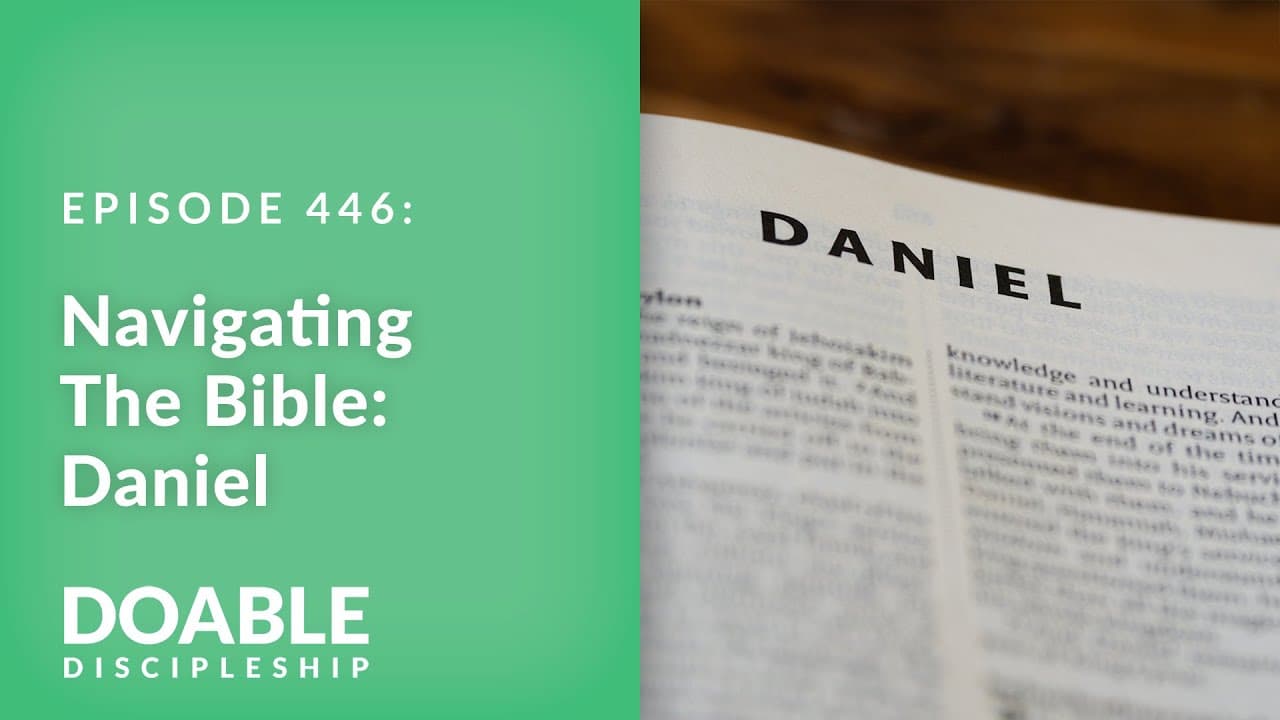 E446 Navigating the Bible: Daniel