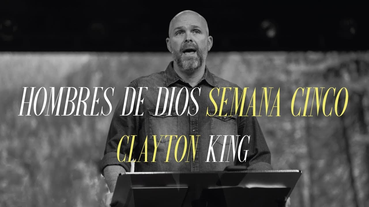Hombres De Dios Semana Cinco | Clayton King