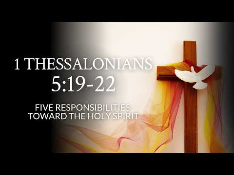 1 Thessalonians 5:19-22 | Five Responsibilities Toward The Holy Spirit