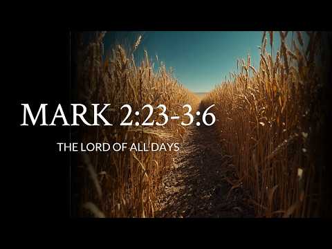 Mark 2:23-3:6 | The Lord Of All Days