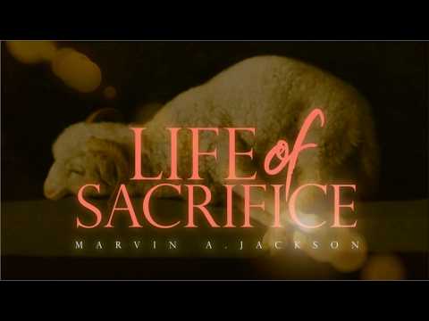 A Life of Sacrifice | Senior Pastor Dr. Marvin A. Jackson