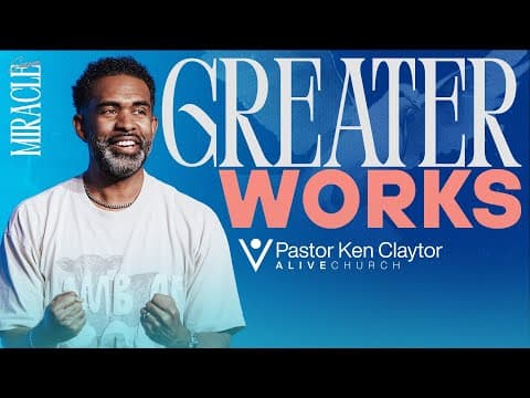 Greater Works // Becoming A Miracle Worker // Miracle Season // Pastor Ken Claytor // Alive Church