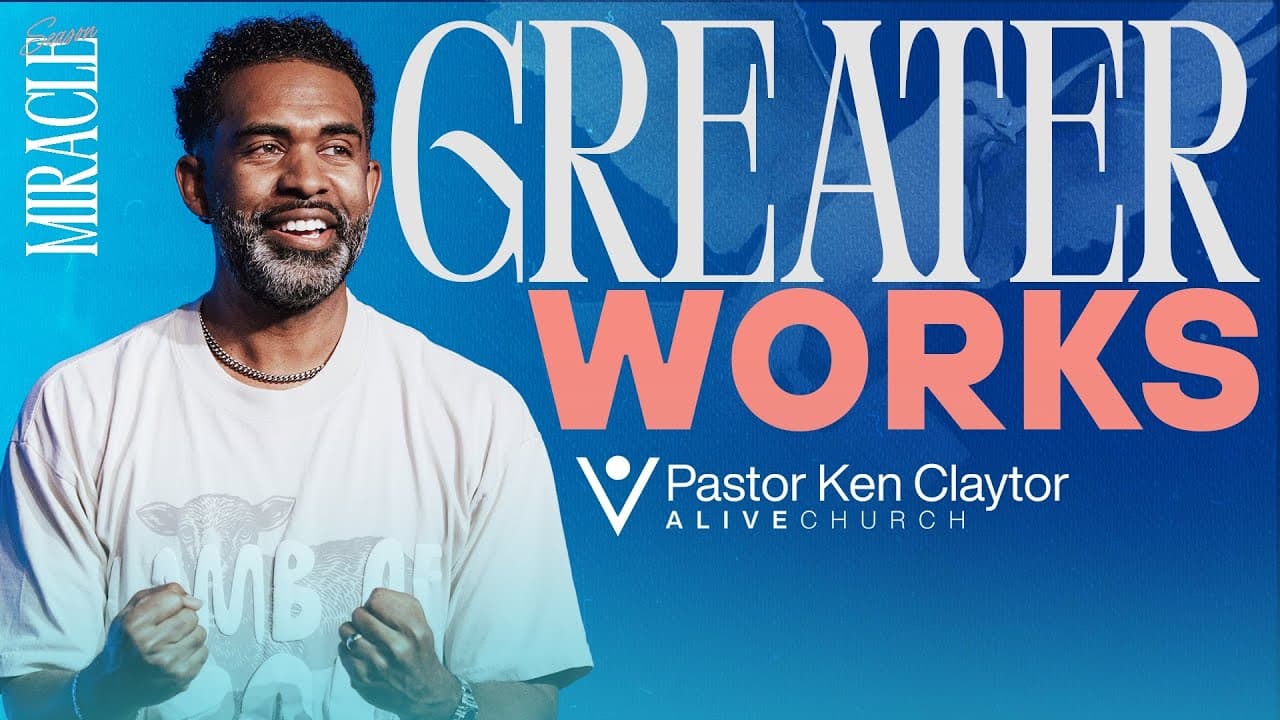 Greater Works // Becoming A Miracle Worker // Miracle Season // Pastor Ken Claytor // Alive Church