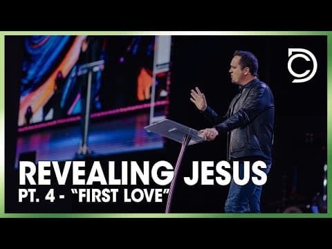 Revealing Jesus | Pt. 4 - “First Love” | Ben Markham