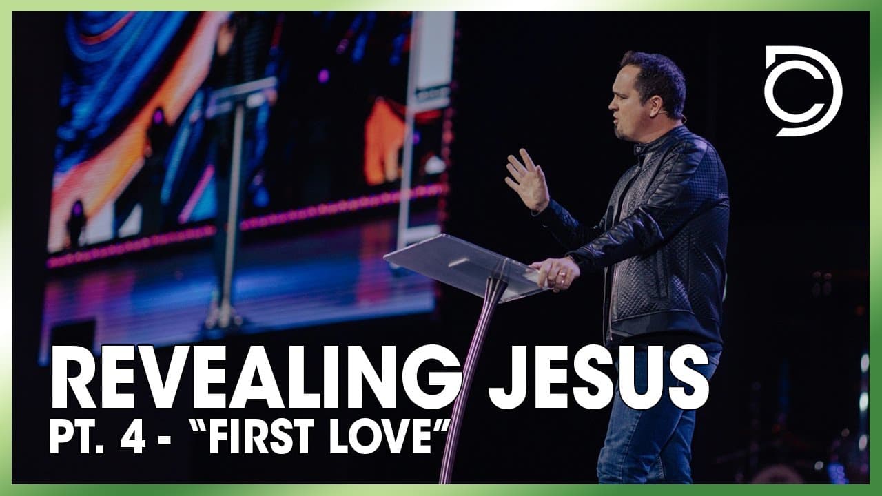 Revealing Jesus | Pt. 4 - “First Love” | Ben Markham
