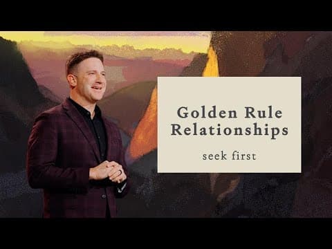 GOLDEN RULE RELATIONSHIPS - SEEK FIRST - MARK PETTUS