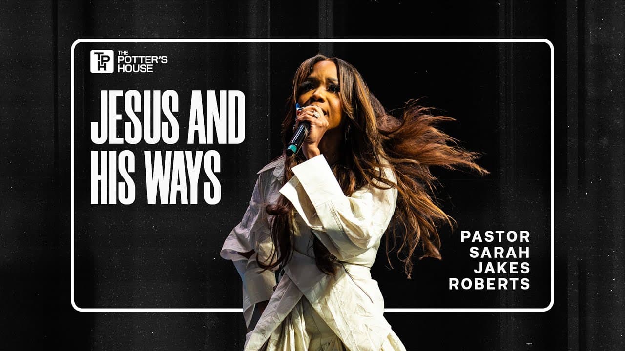 Jesus and His Ways - Pastor Sarah Jakes Roberts