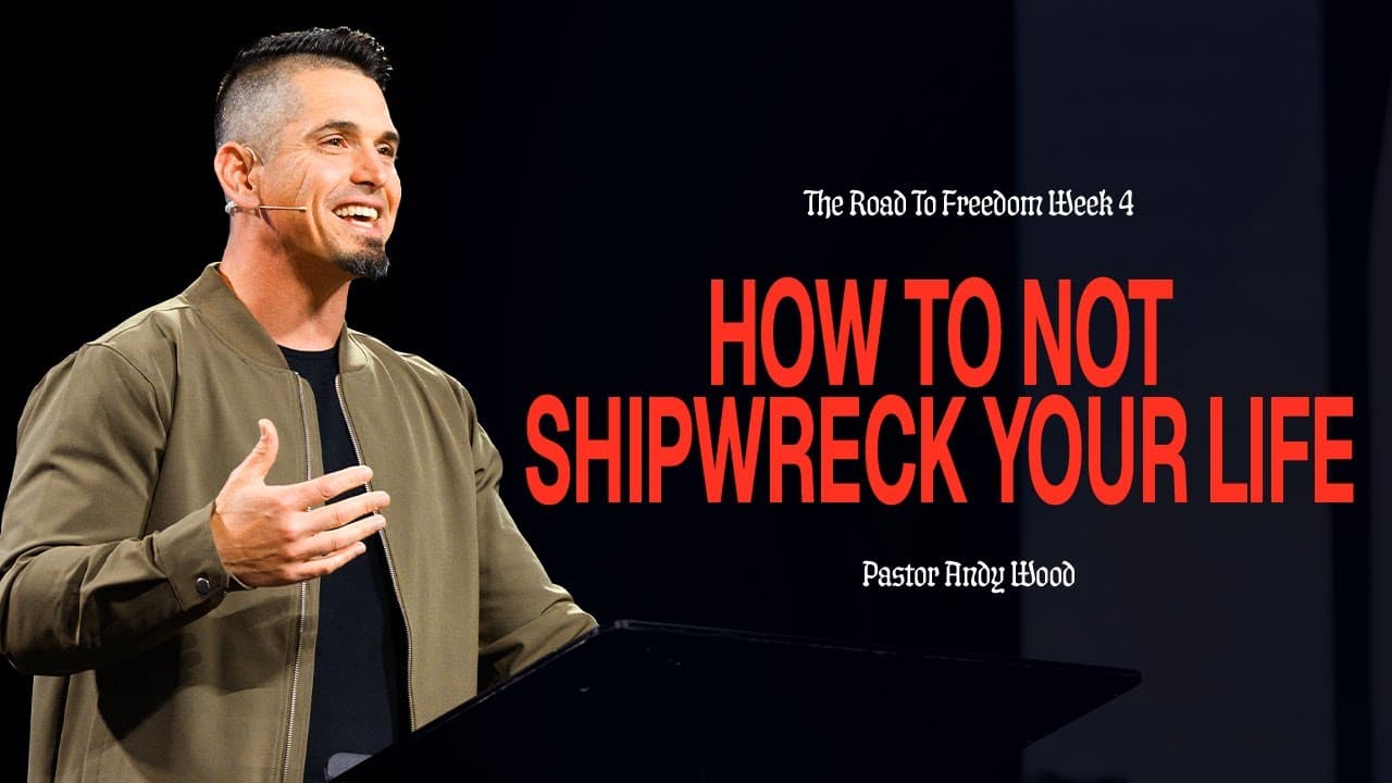 How to Not Shipwreck Your Life | Andy Wood