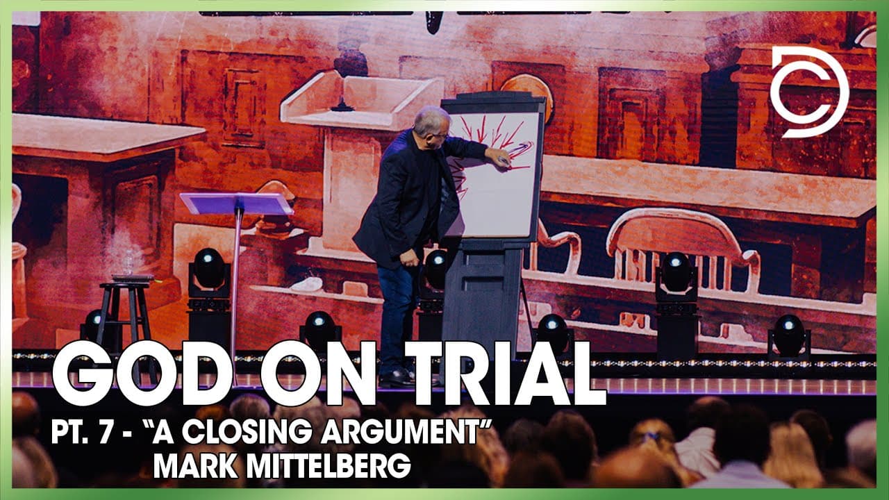 God on Trial - Pt. 7 | “A Closing Argument” | Mark Mittelberg