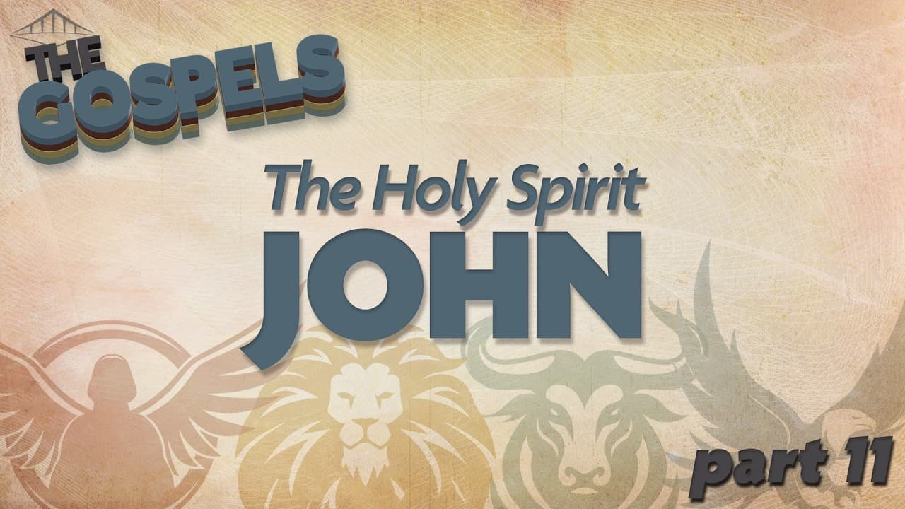 THE GOSPELS - Week 11 – John (Part 2)