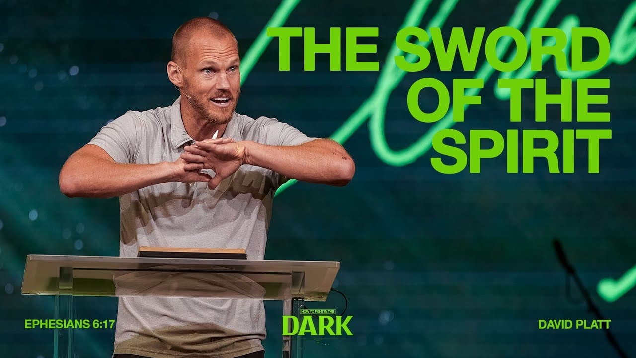 The Sword Of The Spirit (Ephesians 6:17) || How To Fight In The Dark || David Platt