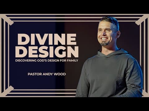 Divine Design: Discovering God’s Design For Family | Andy Wood