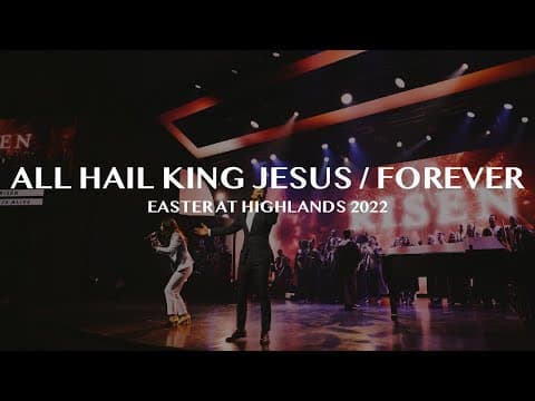 All Hail King Jesus // Forever [Easter at Highlands 2022]