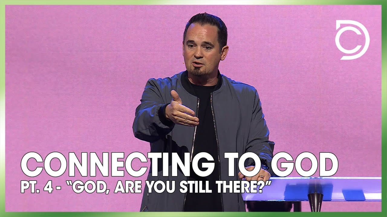 Connecting to God - Pt. 4 | “God, are You still there?” | Ben Markham