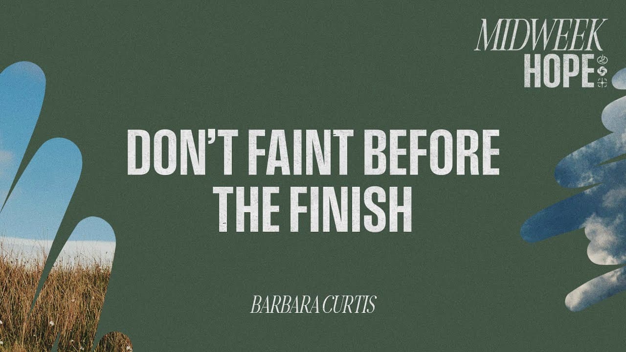 Don’t Faint Before the Finish | Barbara Curtis on Galatians 6:9 | Pray • Wait • Believe