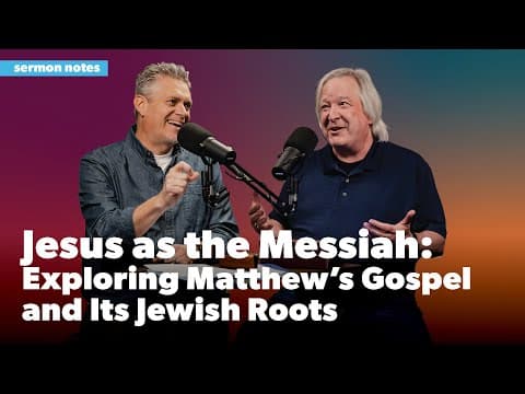 Jesus as the Messiah: Exploring Matthew’s Gospel and Its Jewish Roots | Sermon Notes