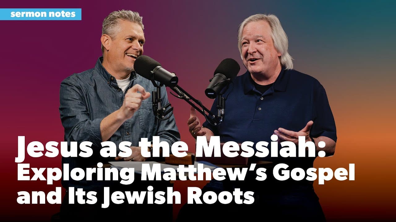 Jesus as the Messiah: Exploring Matthew’s Gospel and Its Jewish Roots | Sermon Notes