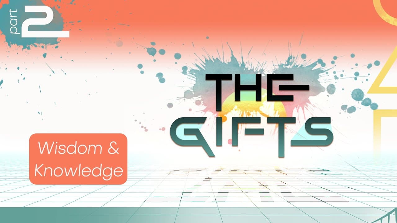 THE GIFTS - Week 2 – Wisdom & Knowledge