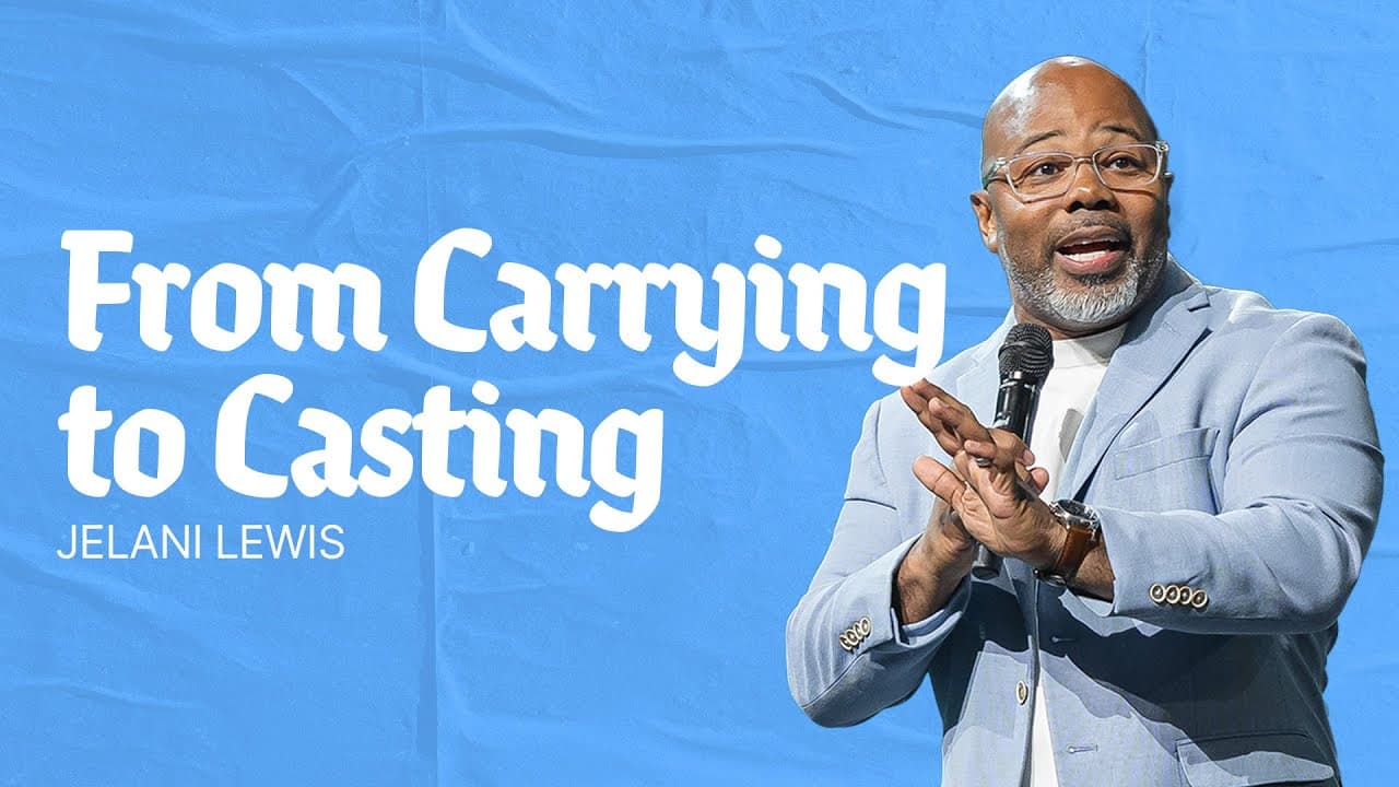 From Carrying to Casting | Jelani Lewis | Gateway Church