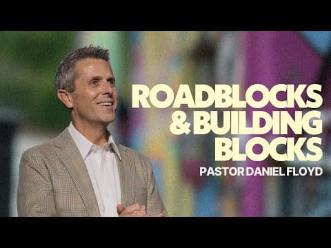 Roadblocks &amp; Building Blocks | Pastor Daniel Floyd