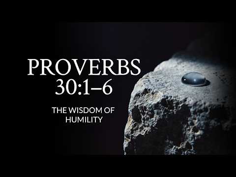 Proverbs 30:1-6 | The Wisdom of Humility