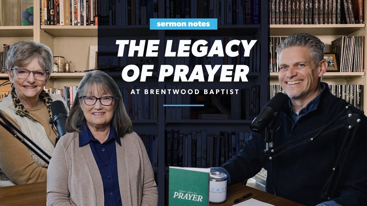 The Legacy of Prayer at Brentwood Baptist | Sermon Notes Podcast
