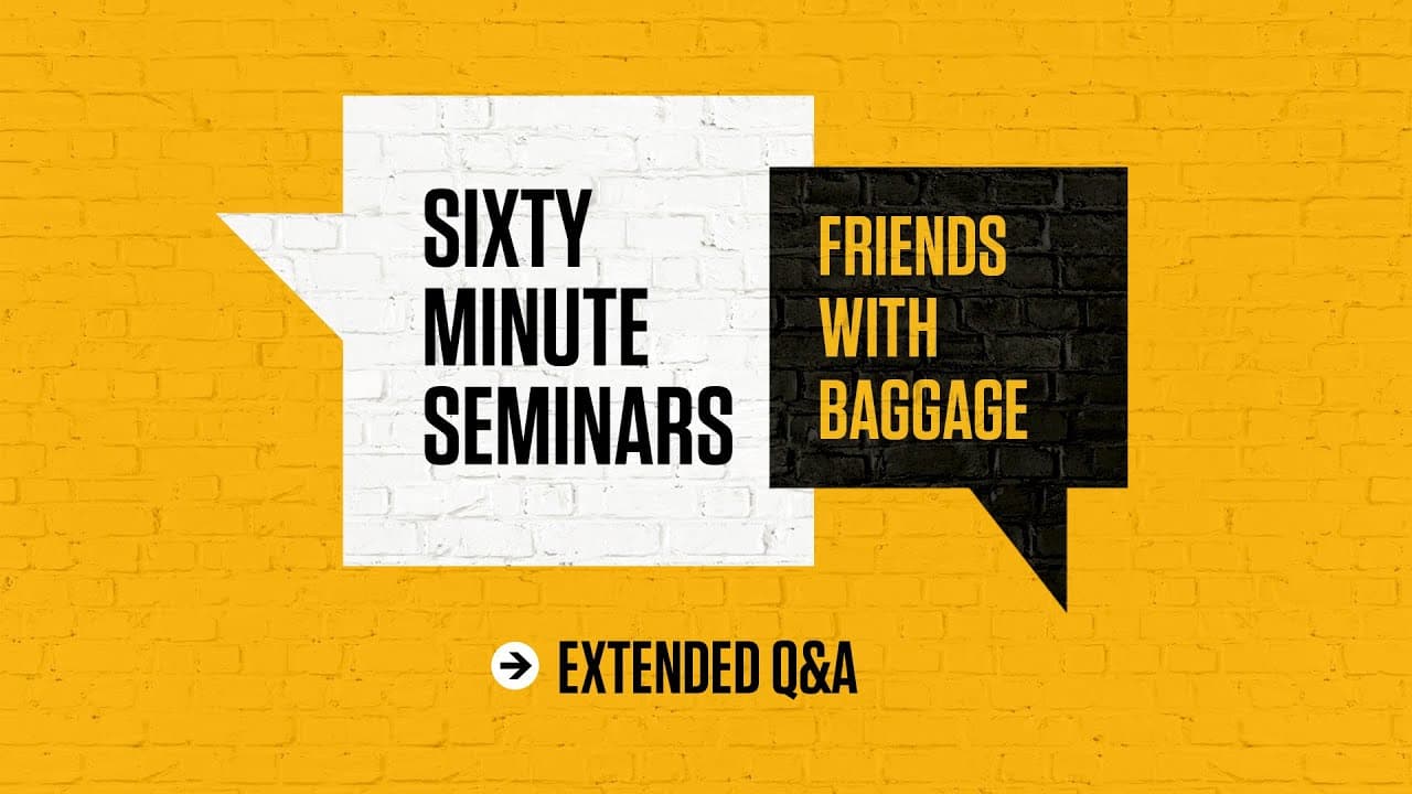 Sixty-Minute Seminars | Friends with Baggage Extended Q&A