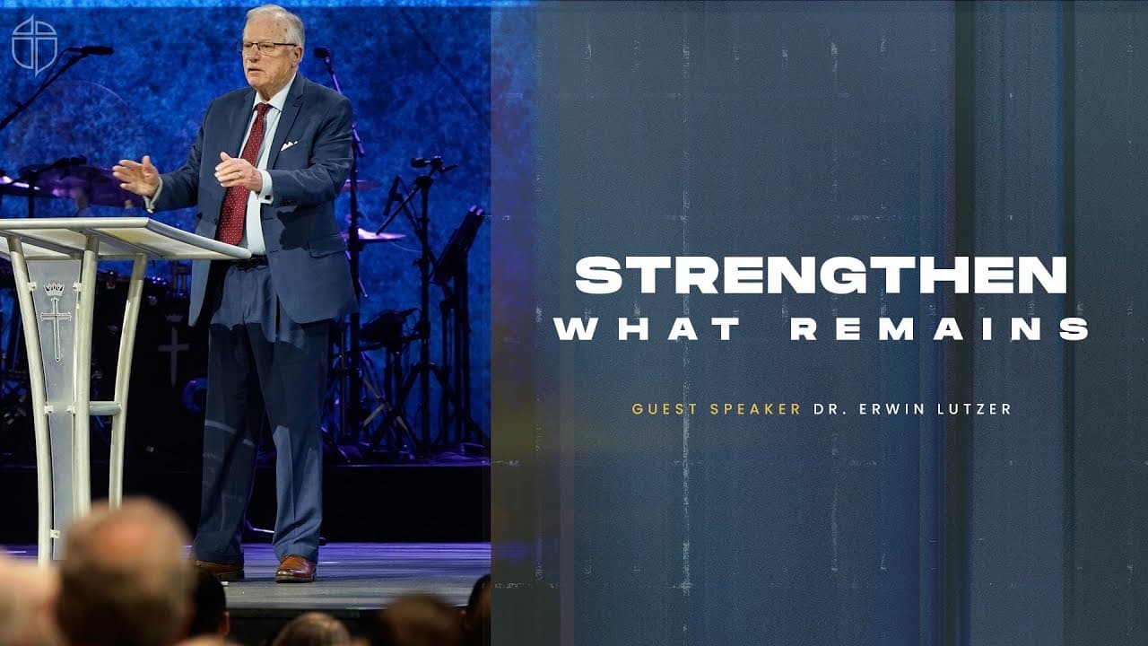 Strengthen What Remains | Erwin Lutzer | Prestonwood Baptist Church