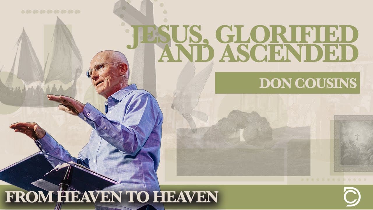 Jesus Stories | Jesus, Glorified And Ascended - Don Cousins