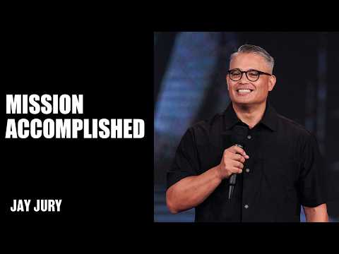 Mission Accomplished | Jay Jury | Hillsong Church Australia