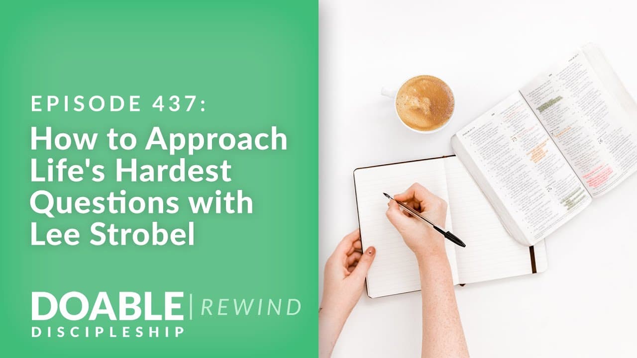 E437 How to Approach Life's Hardest Questions with Lee Strobel (Rewind)