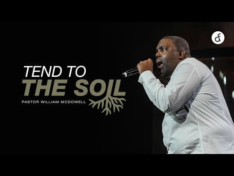 Tend to the Soil | Pastor William McDowell