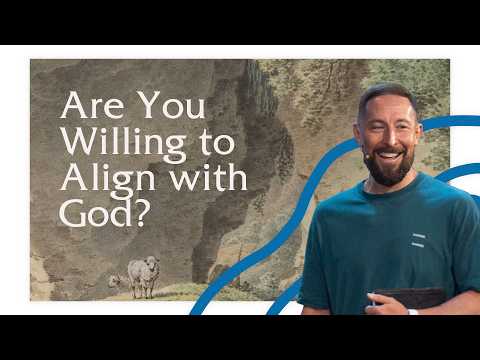 Are You Willing to Align with God?
