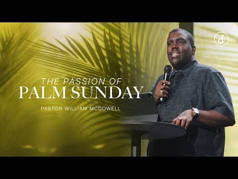 The Passion of Palm Sunday | Pastor William McDowell