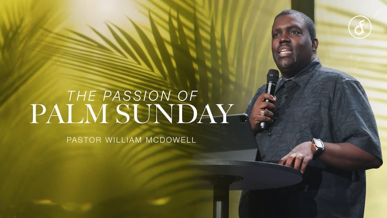 The Passion of Palm Sunday | Pastor William McDowell