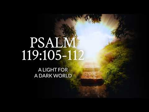 Psalm 119:105-112 | A Light For A Dark World