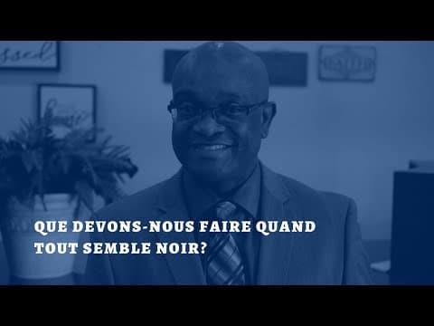 Que devons-nous faire quand tout semble noir?