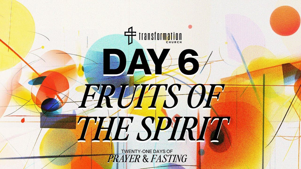 Day 6: Fruits Of The Spirit | 21 Days of Prayer and Fasting