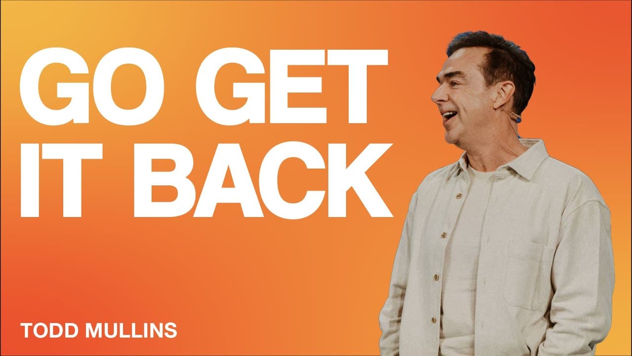 GO GET IT BACK | Pastor Todd Mullins
