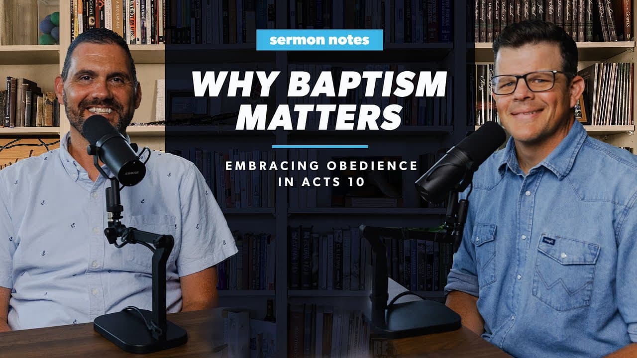 Why Baptism Matters: Embracing Obedience in Acts 10 | Sermon Notes Podcast