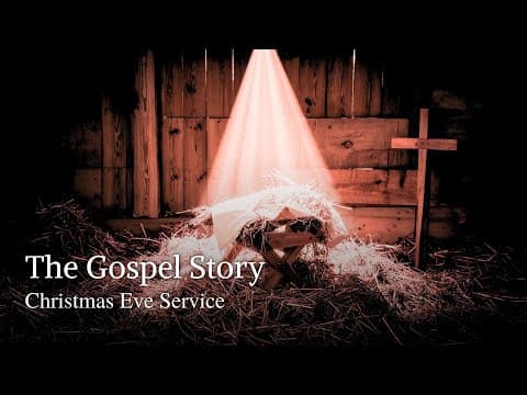 The Gospel Story | Christmas Eve Service