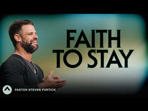 Faith To Stay | Pastor Steven Furtick | Elevation Church