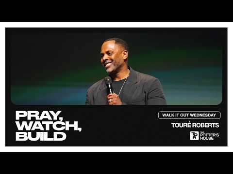 Walk It Out Wednesday: Pray, Watch, Build