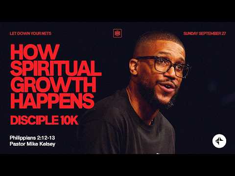 How Spiritual Growth Happens (Disciple 10K | Philippians 2:12-13) | Let Down Your Nets | Mike Kelsey